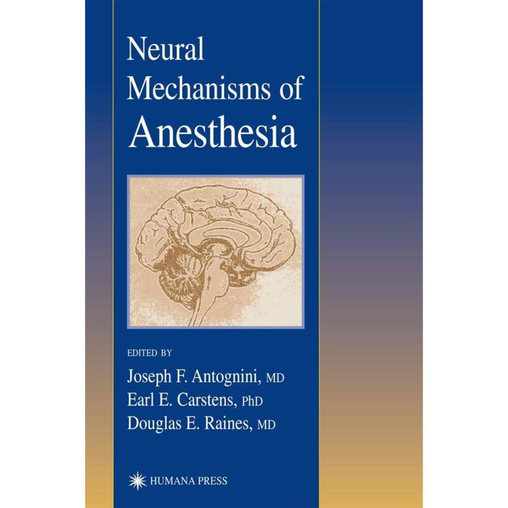 Neural Mechanisms of Anesthesia (Contemporary Clinical Neuroscience)